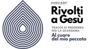 Leggi tutto: Al cuore del mio peccato - Tracce di preghiera per la Quaresima - PODCAST